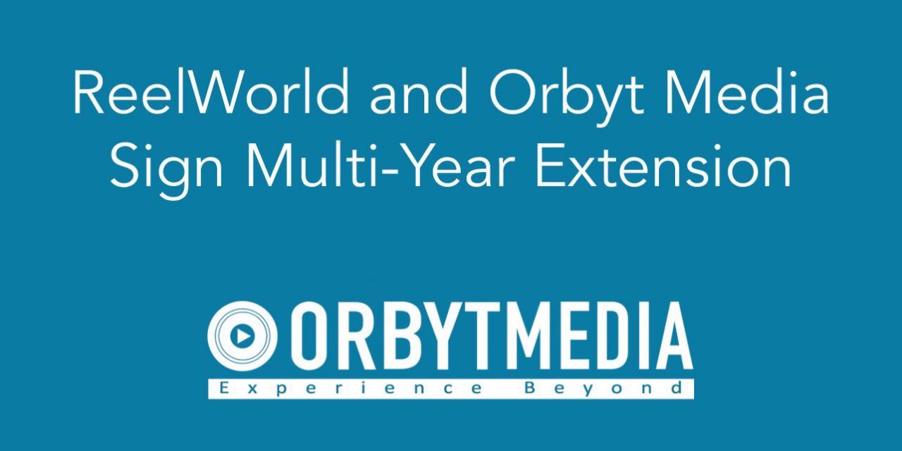 REELWORLD AND ORBYT MEDIA SIGN MULTI-YEAR EXTENSION