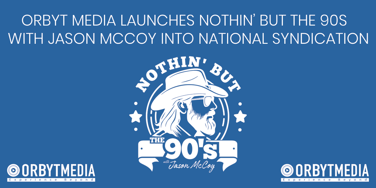 ORBYT MEDIA LAUNCHES NOTHIN’ BUT THE 90S  WITH JASON MCCOY INTO NATIONAL SYNDICATION