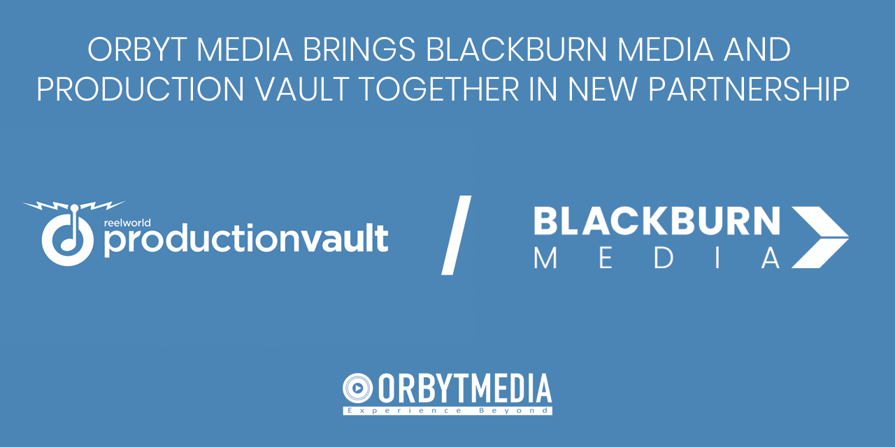 Orbyt Media Brings Blackburn Media and  Production Vault Together in New Partnership